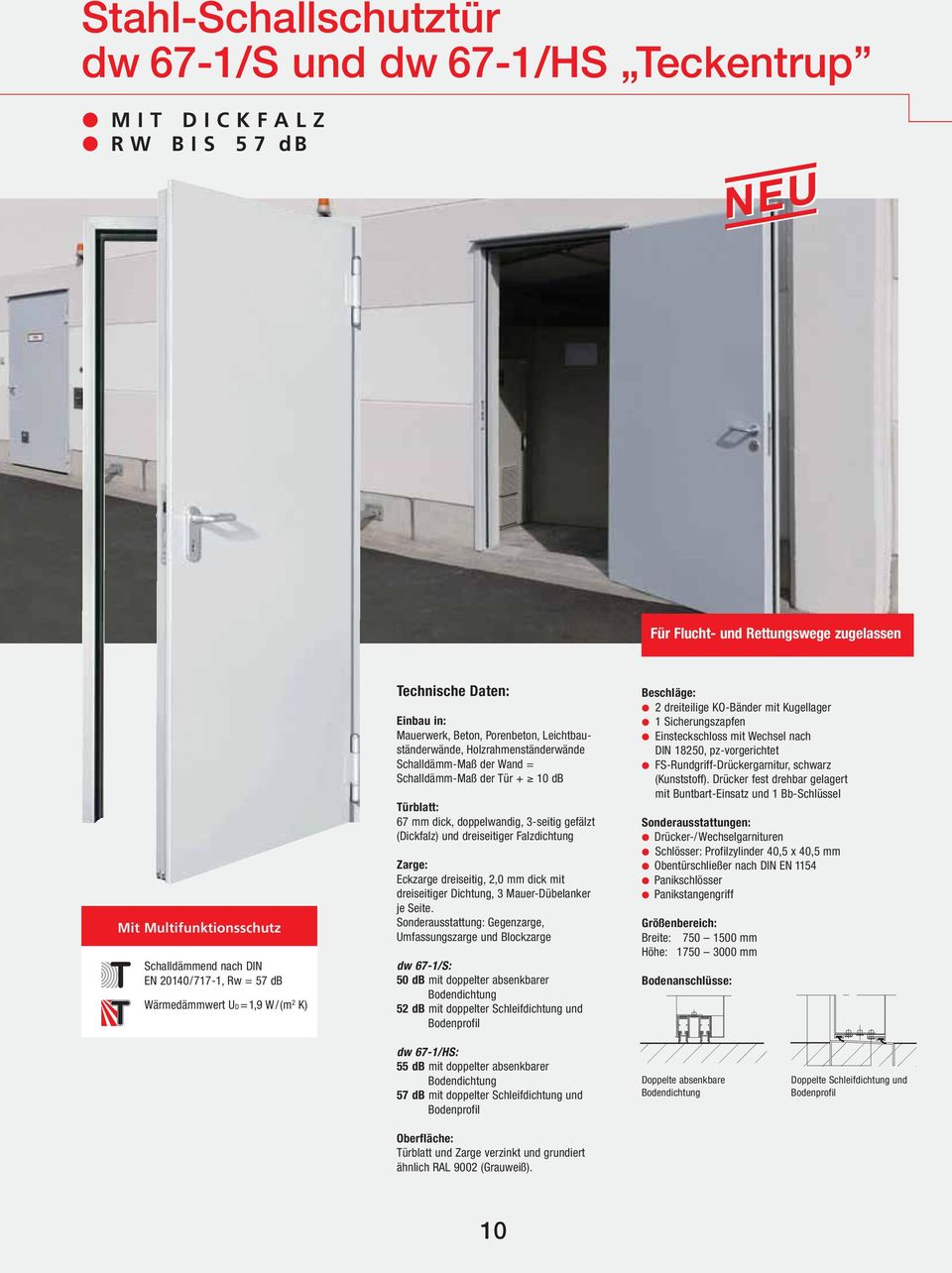 Türblatt: 67 mm dick, doppelwandig, 3-seitig gefälzt (Dickfalz) und dreiseitiger Falzdichtung Zarge: Eckzarge dreiseitig, 2,0 mm dick mit dreiseitiger Dichtung, 3 Mauer-Dübelanker je Seite.