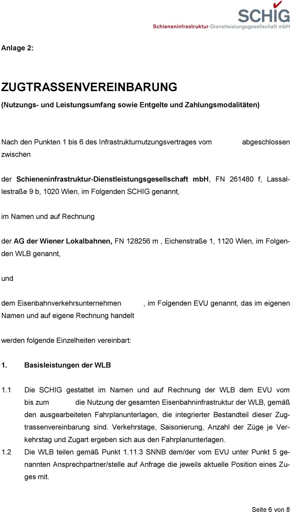 Eichenstraße 1, 1120 Wien, im Folgenden WLB genannt, und dem Eisenbahnverkehrsunternehmen Namen und auf eigene Rechnung handelt, im Folgenden EVU genannt, das im eigenen werden folgende Einzelheiten