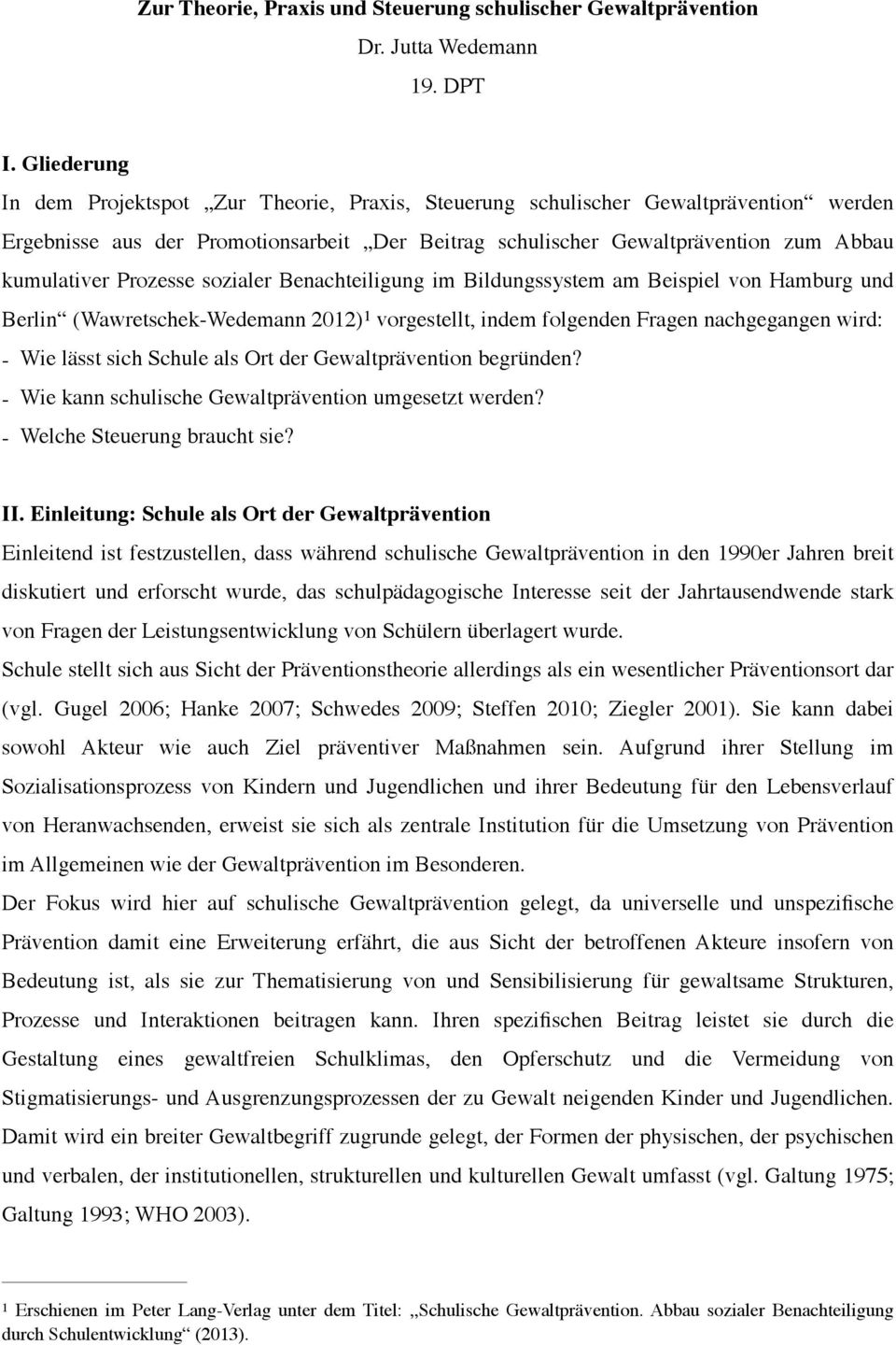 sozialer Benachteiligung im Bildungssystem am Beispiel von Hamburg und Berlin (Wawretschek-Wedemann 2012) 1 vorgestellt, indem folgenden Fragen nachgegangen wird: - Wie lässt sich Schule als Ort der