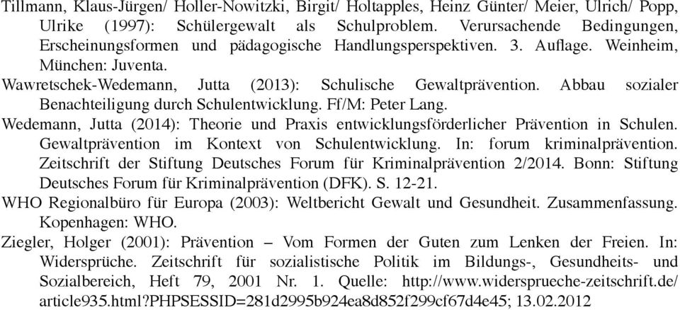 Abbau sozialer Benachteiligung durch Schulentwicklung. Ff/M: Peter Lang. Wedemann, Jutta (2014): Theorie und Praxis entwicklungsförderlicher Prävention in Schulen.