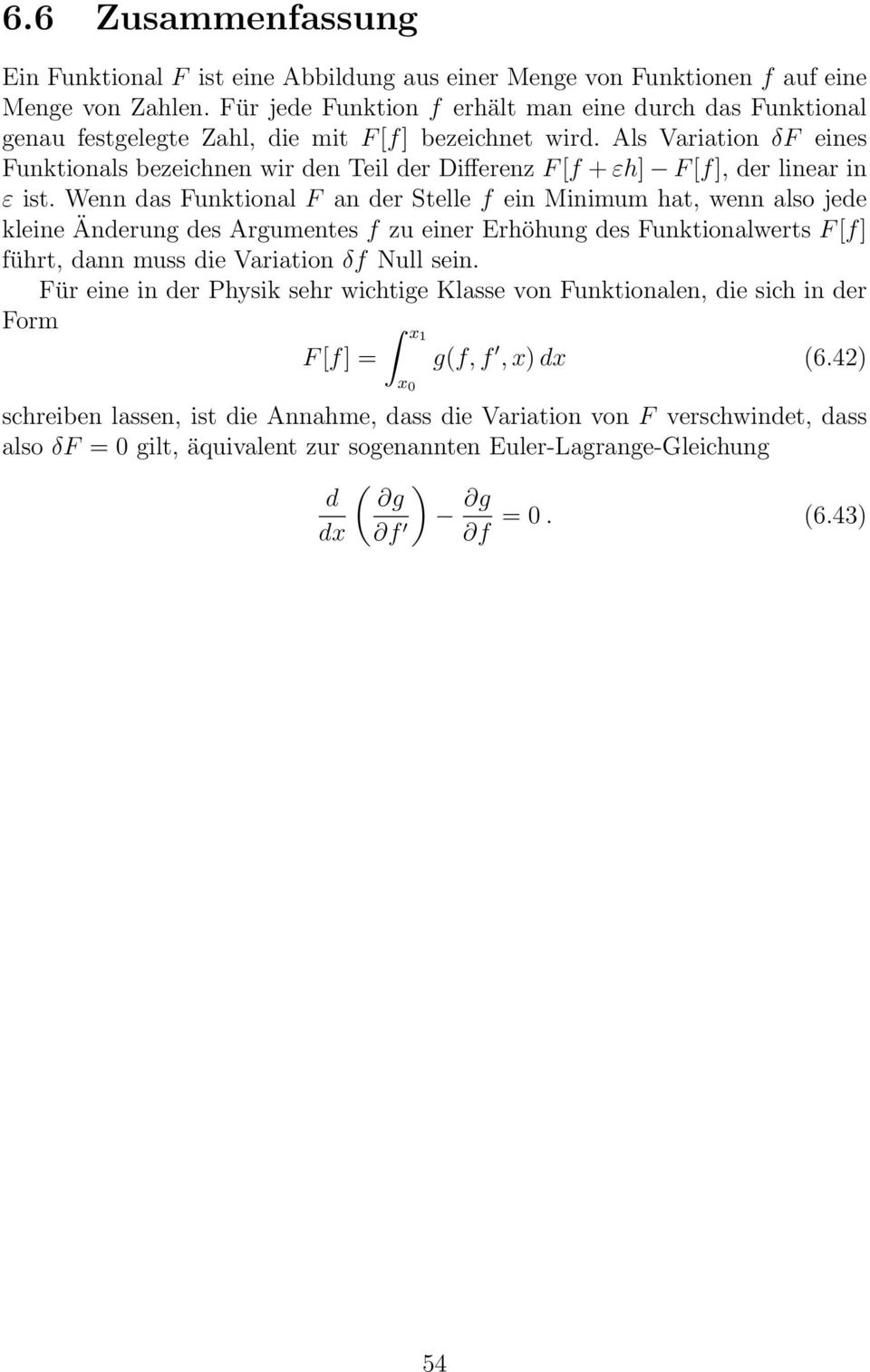 Als Variation δf eines Funktionals bezeichnen wir den Teil der Differenz F [f + εh] F [f], der linear in ε ist.