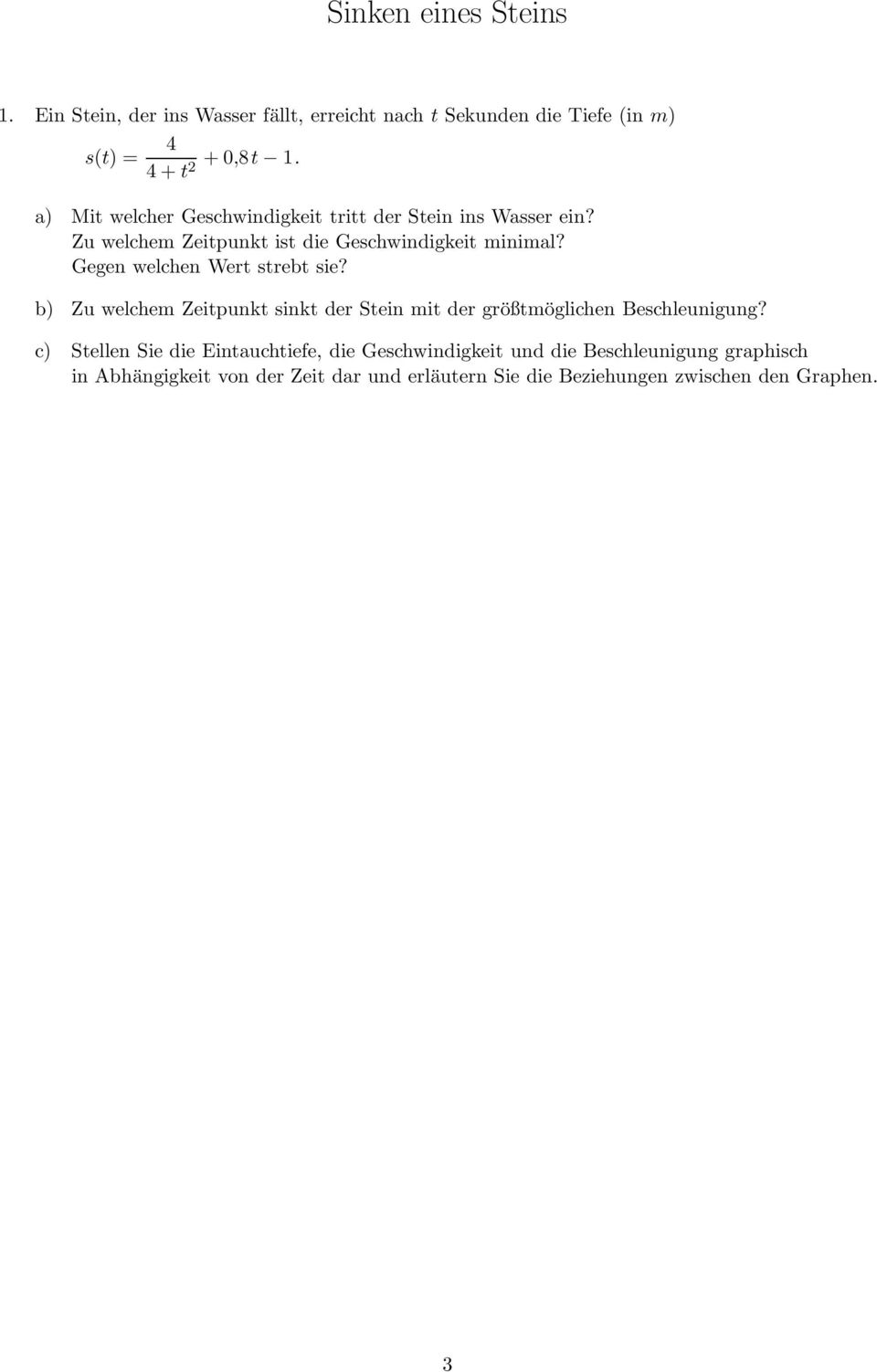 Gegen welchen Wert strebt sie? b) Zu welchem Zeitpunkt sinkt der Stein mit der größtmöglichen Beschleunigung?