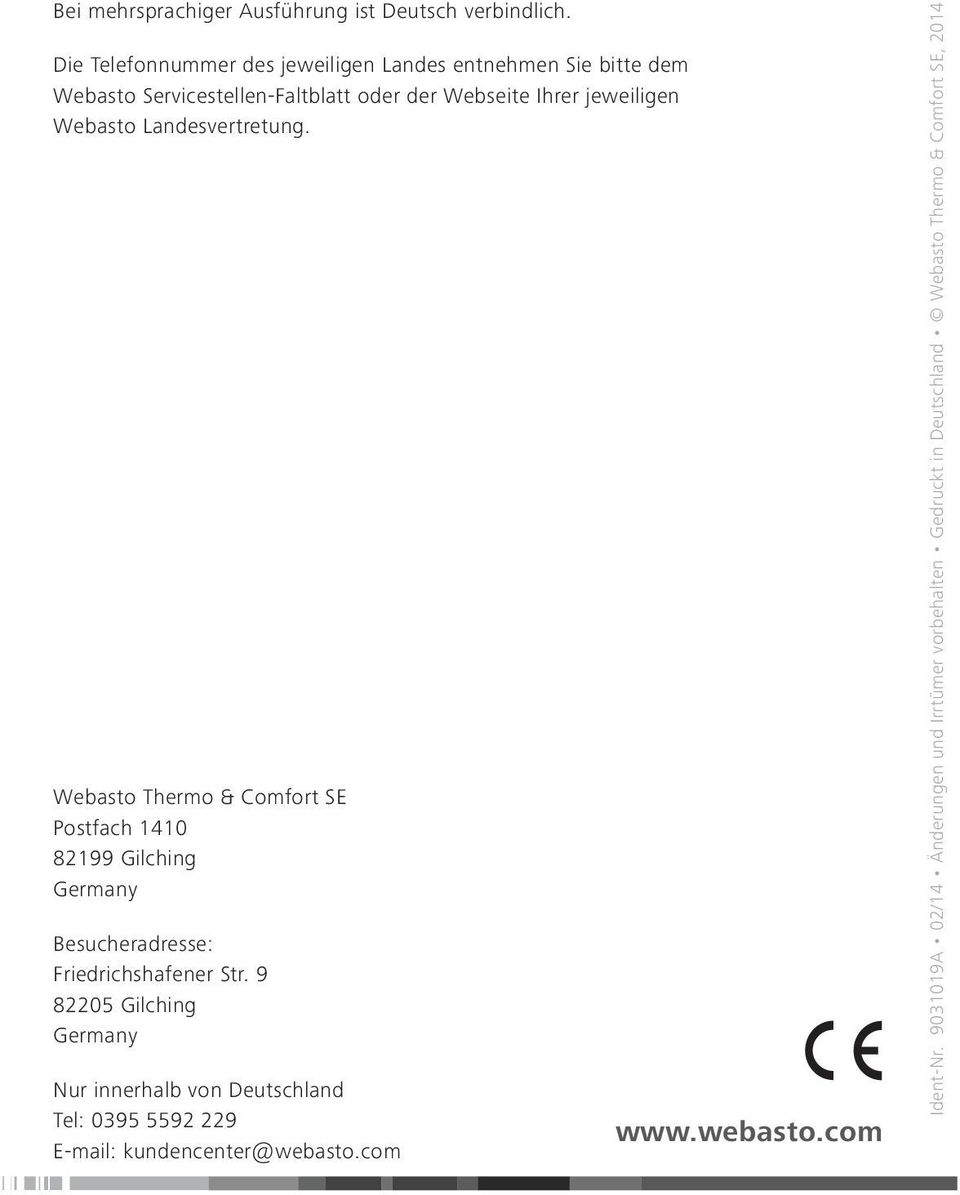 Landesvertretung. Webasto Thermo & Comfort SE Postfach 1410 82199 Gilching Germany Besucheradresse: Friedrichshafener Str.