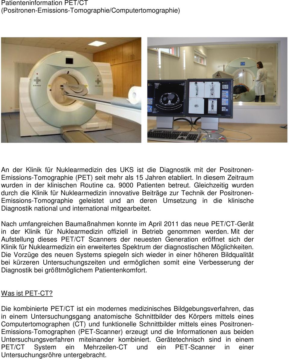 Gleichzeitig wurden durch die Klinik für Nuklearmedizin innovative Beiträge zur Technik der Positronen- Emissions-Tomographie geleistet und an deren Umsetzung in die klinische Diagnostik national und