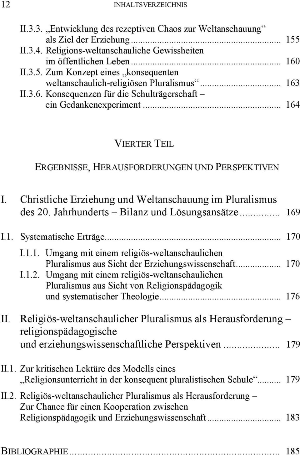 Christliche Erziehung und Weltanschauung im Pluralismus des 20. Jahrhunderts Bilanz und Lösungsansätze... 16