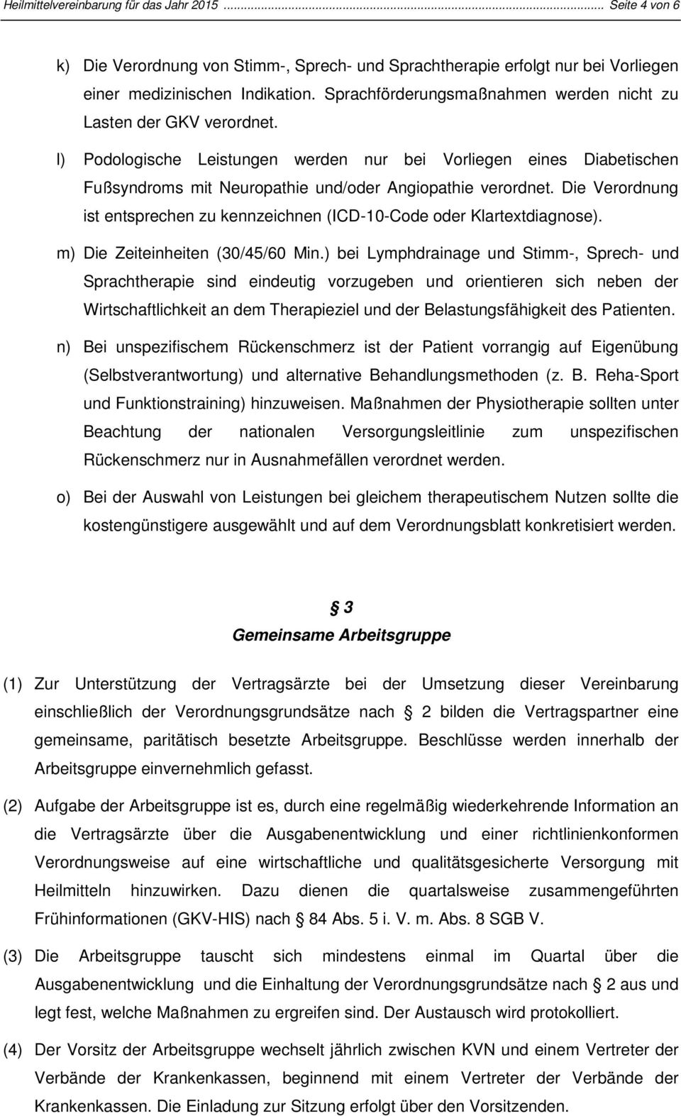 Die Verordnung ist entsprechen zu kennzeichnen (ICD-10-Code oder Klartextdiagnose). m) Die Zeiteinheiten (30/45/60 Min.