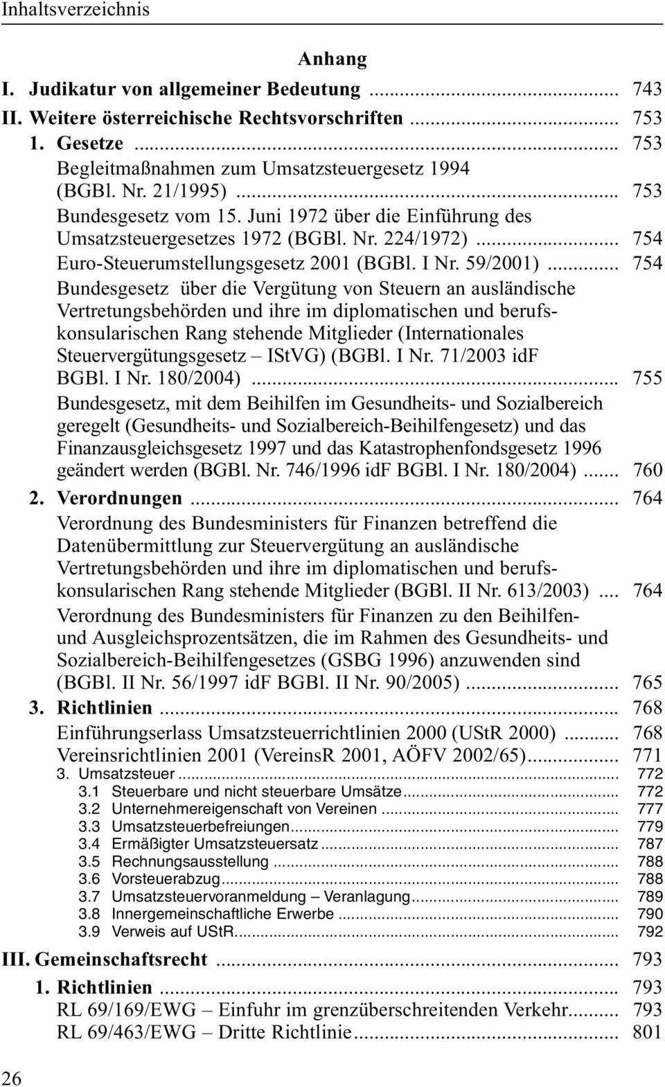 .. 754 Bundesgesetz über die Vergütung von Steuern an ausländische Vertretungsbehörden und ihre im diplomatischen und berufskonsularischen Rang stehende Mitglieder (Internationales