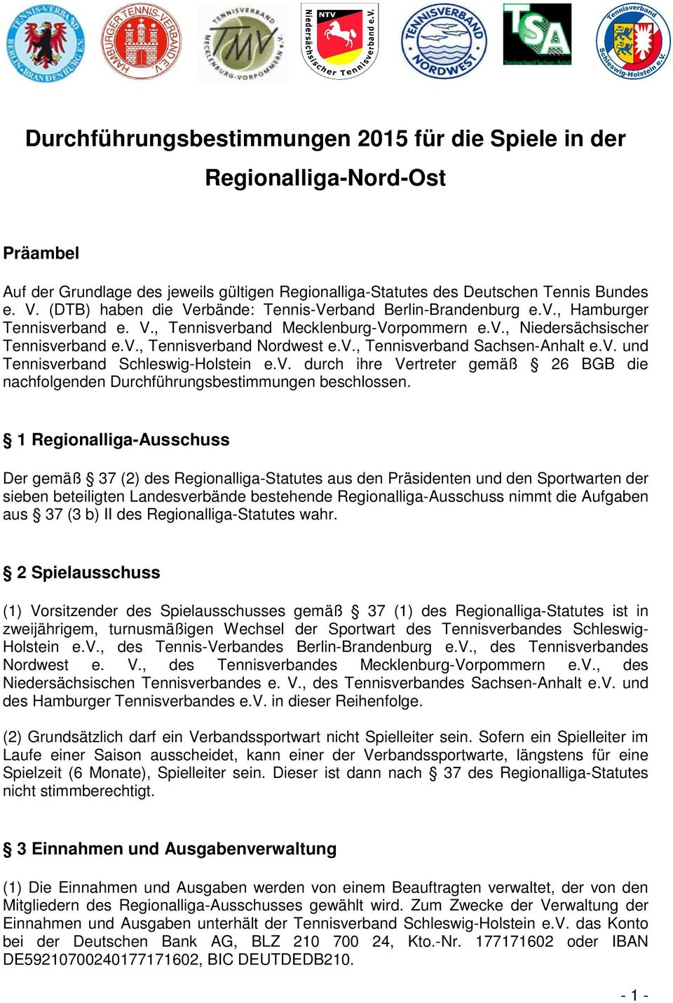 v., Tennisverband Sachsen-Anhalt e.v. und Tennisverband Schleswig-Holstein e.v. durch ihre Vertreter gemäß 26 BGB die nachfolgenden Durchführungsbestimmungen beschlossen.