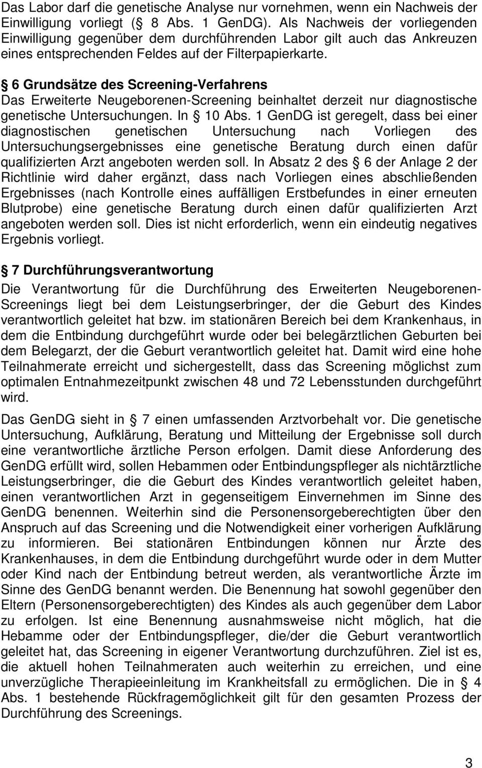 6 Grundsätze des Screening-Verfahrens Das Erweiterte Neugeborenen-Screening beinhaltet derzeit nur diagnostische genetische Untersuchungen. In 10 Abs.