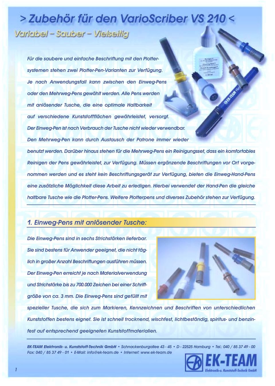 Alle Pens werden mit anlösender Tusche, die eine optimale Haltbarkeit auf verschiedene Kunststoffflächen gewährleistet, versorgt. Der Einweg-Pen ist nach Verbrauch der Tusche nicht wieder verwendbar.