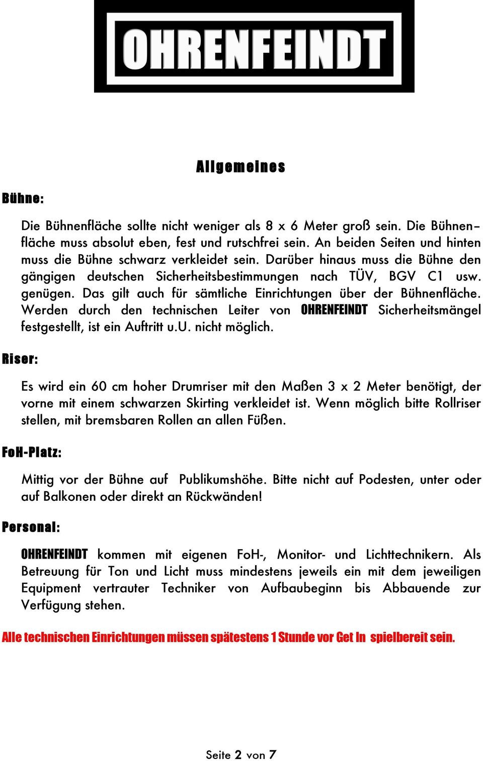 Das gilt auch für sämtliche Einrichtungen über der Bühnenfläche. Werden durch den technischen Leiter von OHRENFEINDT Sicherheitsmängel festgestellt, ist ein Auftritt u.u. nicht möglich.