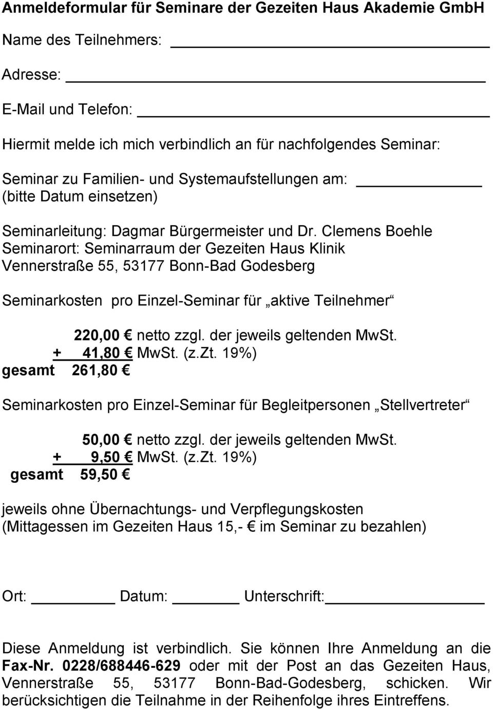 Clemens Boehle Seminarort: Seminarraum der Gezeiten Haus Klinik Vennerstraße 55, 53177 Bonn-Bad Godesberg Seminarkosten pro Einzel-Seminar für aktive Teilnehmer 220,00 netto zzgl.