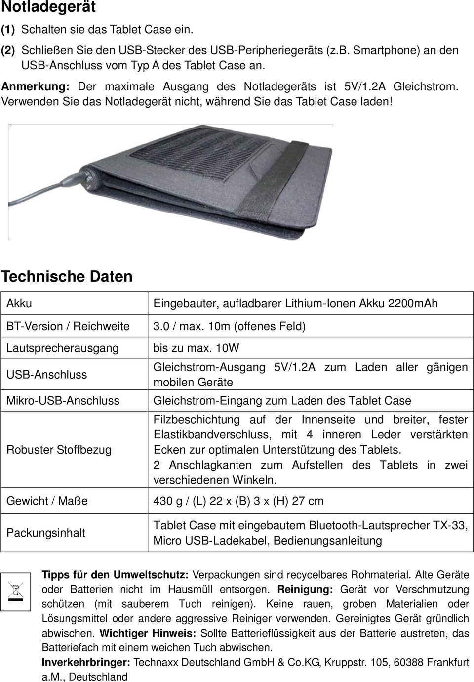 Technische Daten Akku BT-Version / Reichweite Lautsprecherausgang USB-Anschluss Mikro-USB-Anschluss Robuster Stoffbezug Gewicht / Maße Packungsinhalt Eingebauter, aufladbarer Lithium-Ionen Akku
