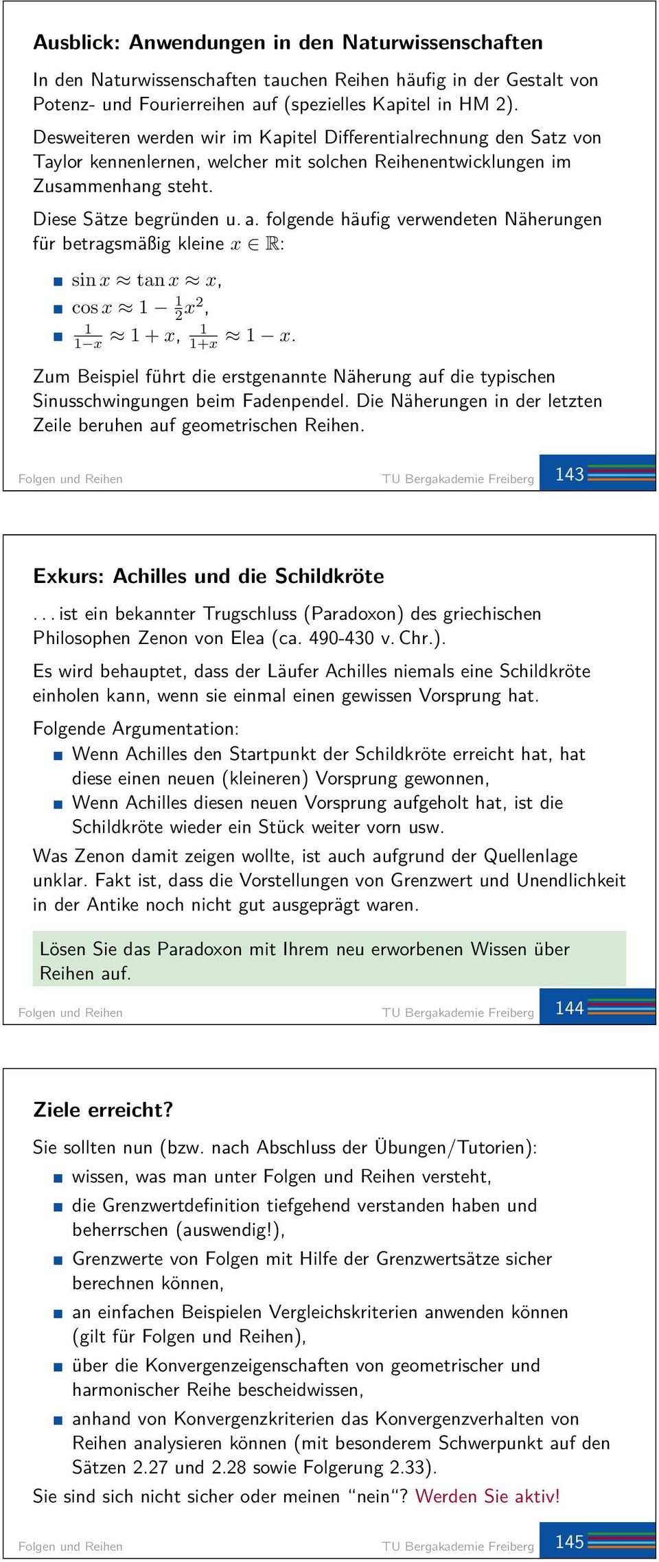 folgende häufig verwendeten Näherungen für betragsmäßig kleine x R: sin x tan x x, cos x 2 x2, x + x, +x x.