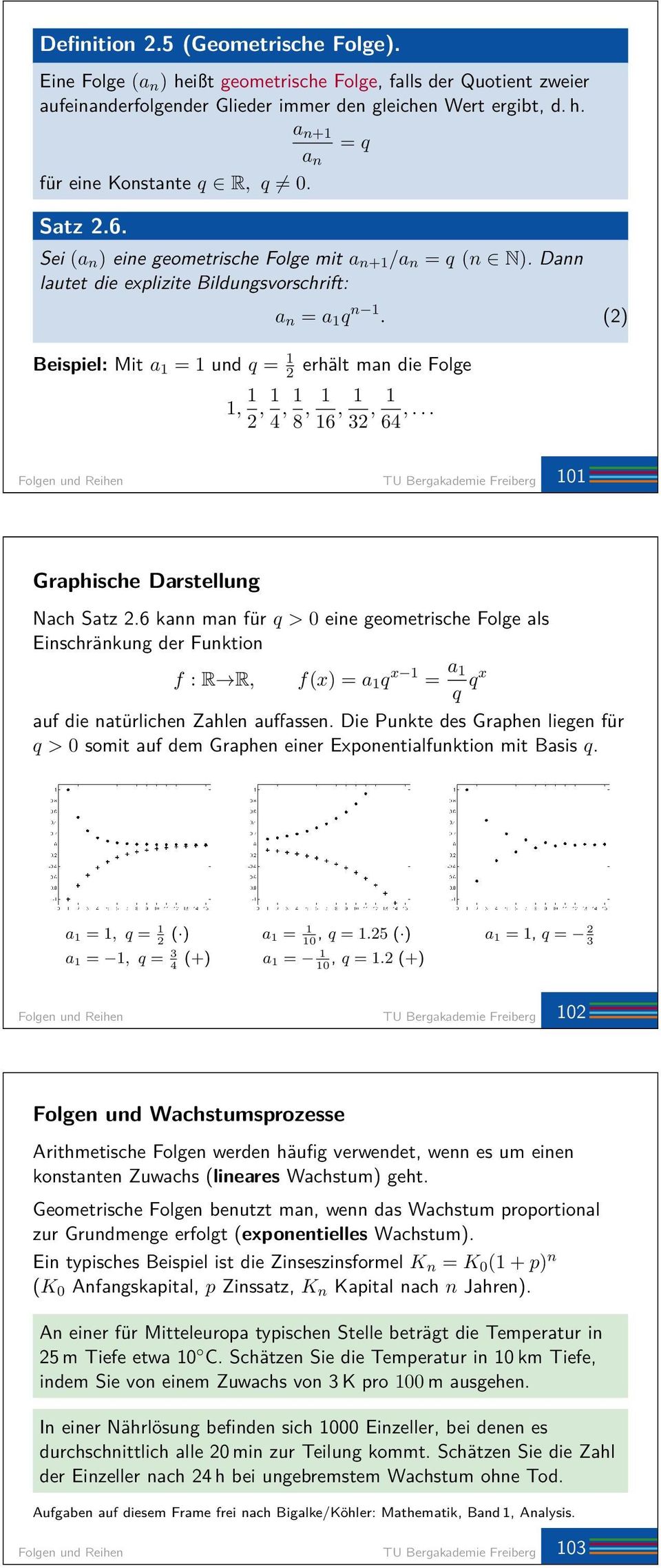 (2) Beispiel: Mit a = und q = 2 erhält man die Folge, 2, 4, 8, 6, 32, 64,... Folgen und Reihen TU Bergakademie Freiberg 0 Graphische Darstellung Nach Satz 2.
