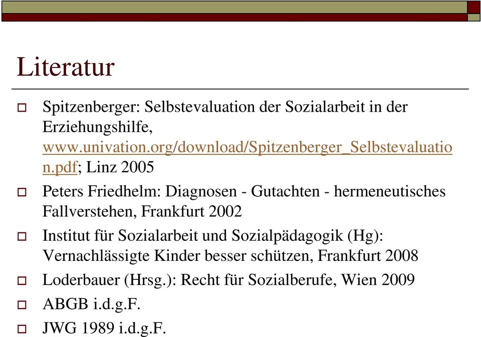 pdf; Linz 2005 Peters Friedhelm: Diagnosen - Gutachten - hermeneutisches Fallverstehen, Frankfurt 2002