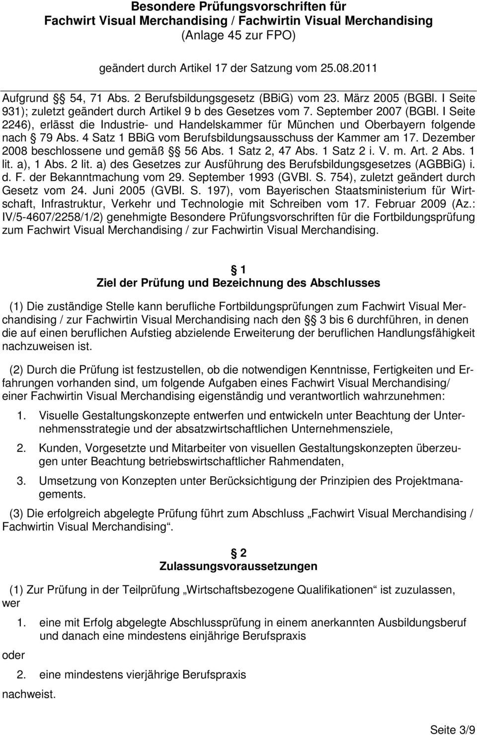 I Seite 2246), erlässt die Industrie- und Handelskammer für München und Oberbayern folgende nach 79 Abs. 4 Satz 1 BBiG vom Berufsbildungsausschuss der Kammer am 17.