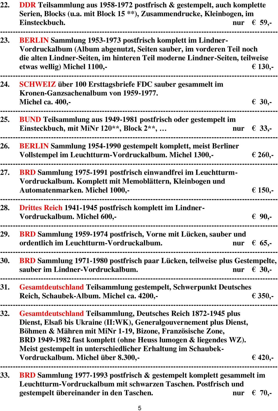 teilweise etwas wellig) Michel 1100,- 130,- 24. SCHWEIZ über 100 Ersttagsbriefe FDC sauber gesammelt im Kronen-Ganzsachenalbum von 1959-1977. Michel ca. 400,- 30,- 25.