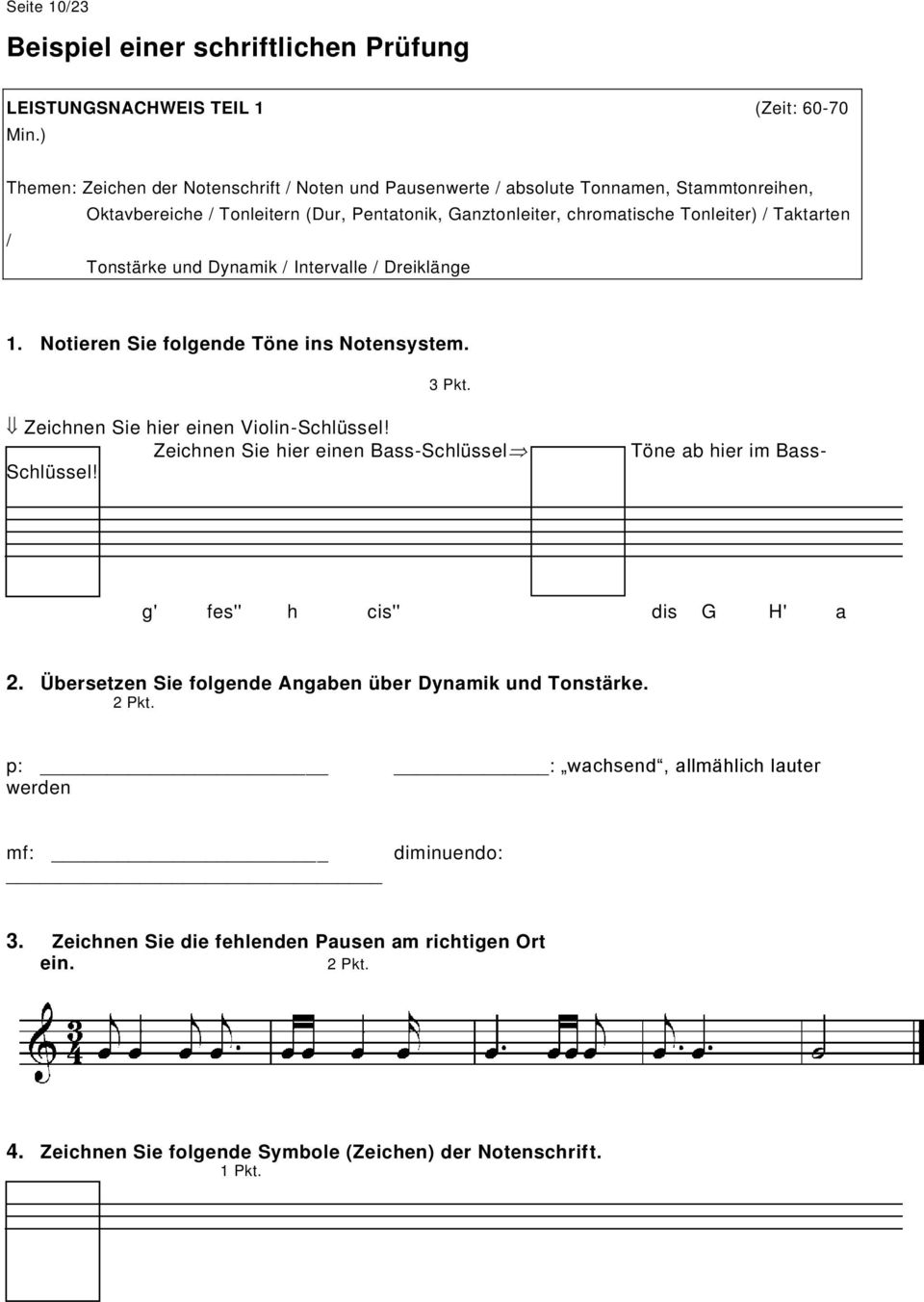 Tonstärke und Dynamik / Intervalle / Dreiklänge 1. Notieren Sie folgende Töne ins Notensystem. 3 Pkt. Zeichnen Sie hier einen Violin-Schlüssel! Zeichnen Sie hier einen Bass-Schlüssel Schlüssel!
