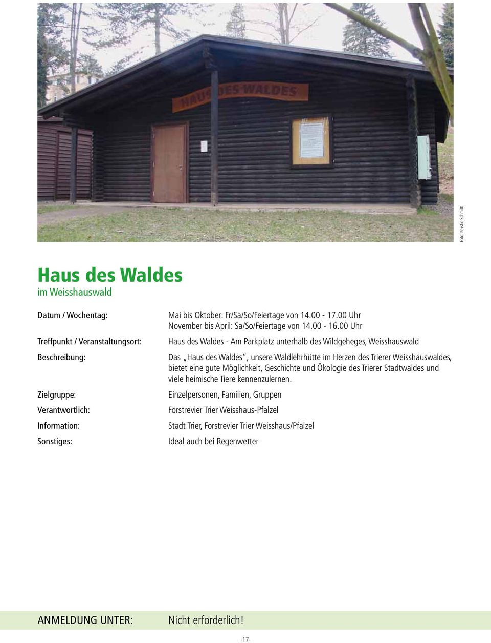 00 Uhr Haus des Waldes - Am Parkplatz unterhalb des Wildgeheges, Weisshauswald Das Haus des Waldes, unsere Waldlehrhütte im Herzen des Trierer Weisshauswaldes,