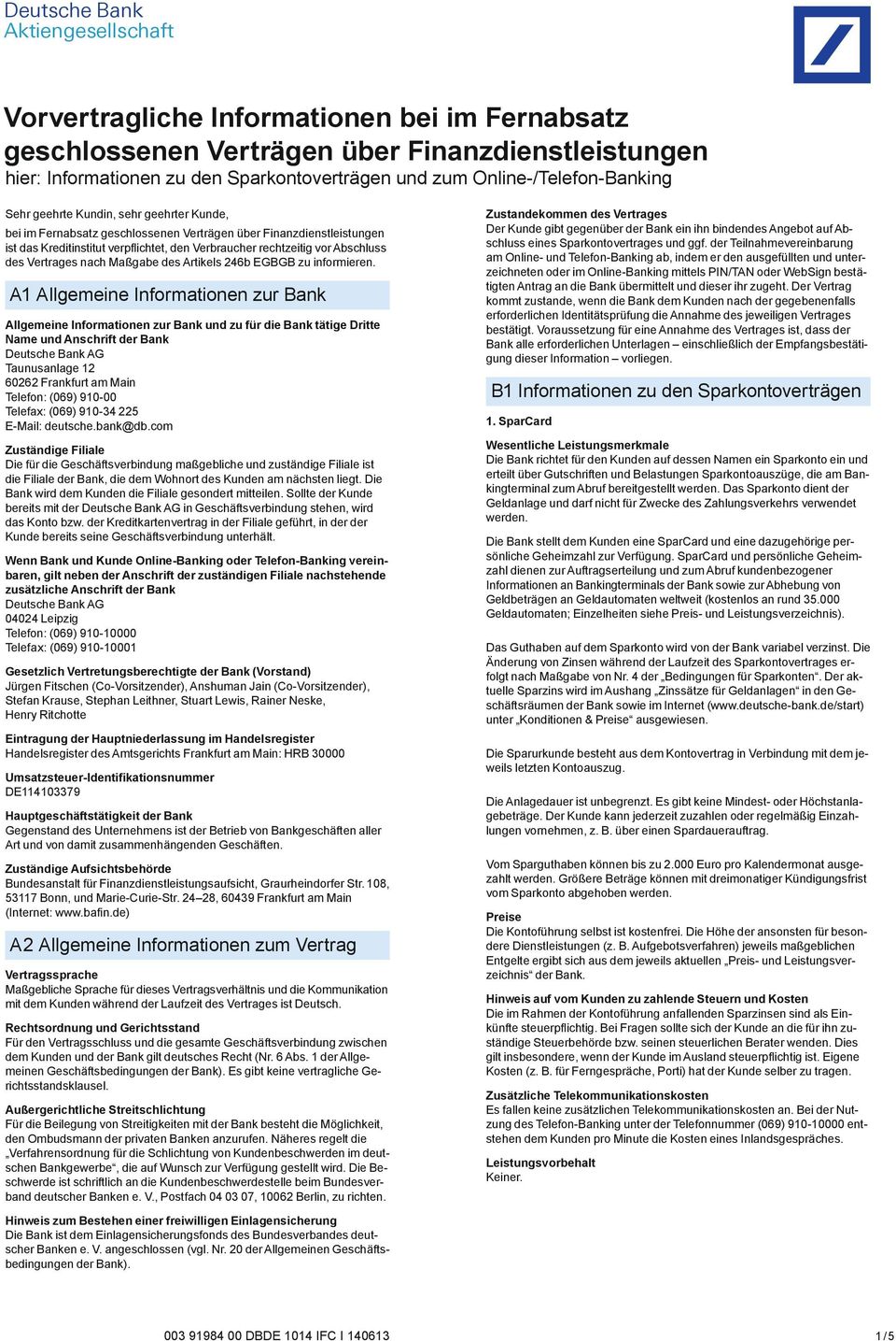 A1 Allgemeine Informationen zur Bank Allgemeine Informationen zur Bank und zu für die Bank tätige Dritte Name und Anschrift der Bank Taunusanlage 12 60262 Frankfurt am Main Telefon: (069) 910-00