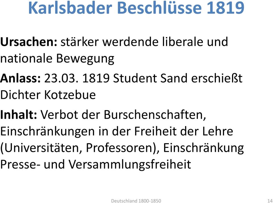 1819 Student Sand erschießt Dichter Kotzebue Inhalt: Verbot der Burschenschaften,