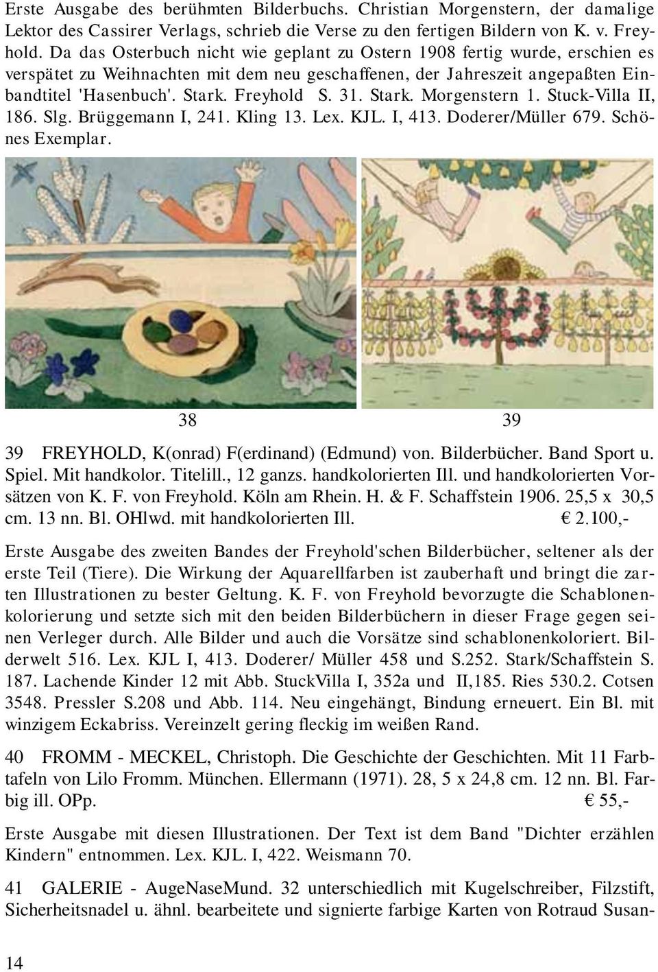 31. Stark. Morgenstern 1. Stuck-Villa II, 186. Slg. Brüggemann I, 241. Kling 13. Lex. KJL. I, 413. Doderer/Müller 679. Schönes Exemplar. 38 39 39 FREYHOLD, K(onrad) F(erdinand) (Edmund) von.