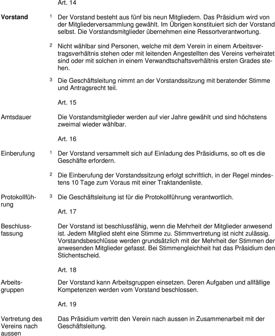 2 Nicht wählbar sind Personen, welche mit dem Verein in einem Arbeitsvertragsverhältnis stehen oder mit leitenden Angestellten des Vereins verheiratet sind oder mit solchen in einem