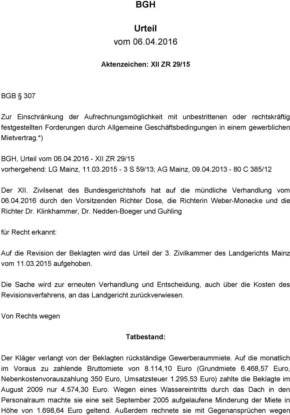 gewerblichen Mietvertrag.*) BGH, Urteil vom 06.04.2016 - XII ZR 29/15 vorhergehend: LG Mainz, 11.03.2015-3 S 59/13; AG Mainz, 09.04.2013-80 C 385/12 Der XII.