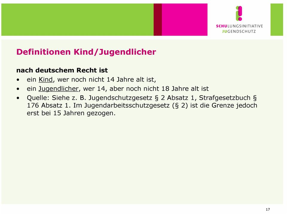 Quelle: Siehe z. B. Jugendschutzgesetz 2 Absatz 1, Strafgesetzbuch 176 Absatz 1.