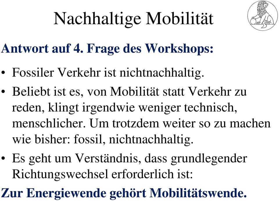 menschlicher. Um trotzdem weiter so zu machen wie bisher: fossil, nichtnachhaltig.