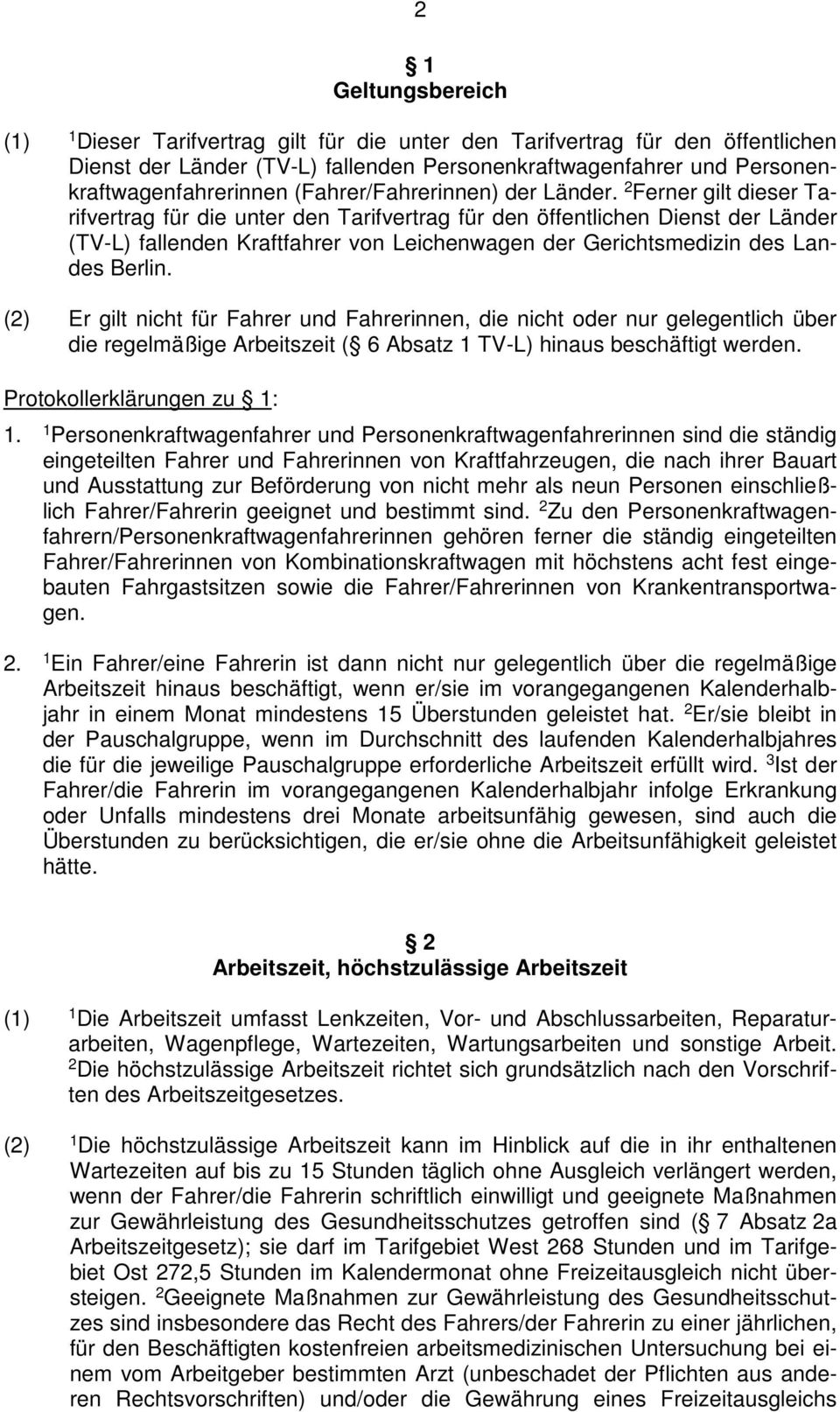 (2) Er gilt nicht für Fahrer und Fahrerinnen, die nicht oder nur gelegentlich über die regelmäßige Arbeitszeit ( 6 Absatz 1 TV-L) hinaus beschäftigt werden. Protokollerklärungen zu 1: 1.