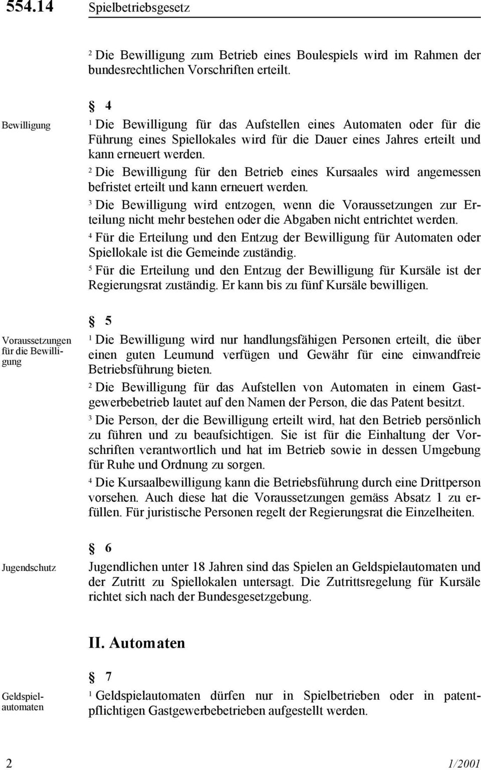 Die Bewilligung für den Betrieb eines Kursaales wird angemessen befristet erteilt und kann erneuert werden.