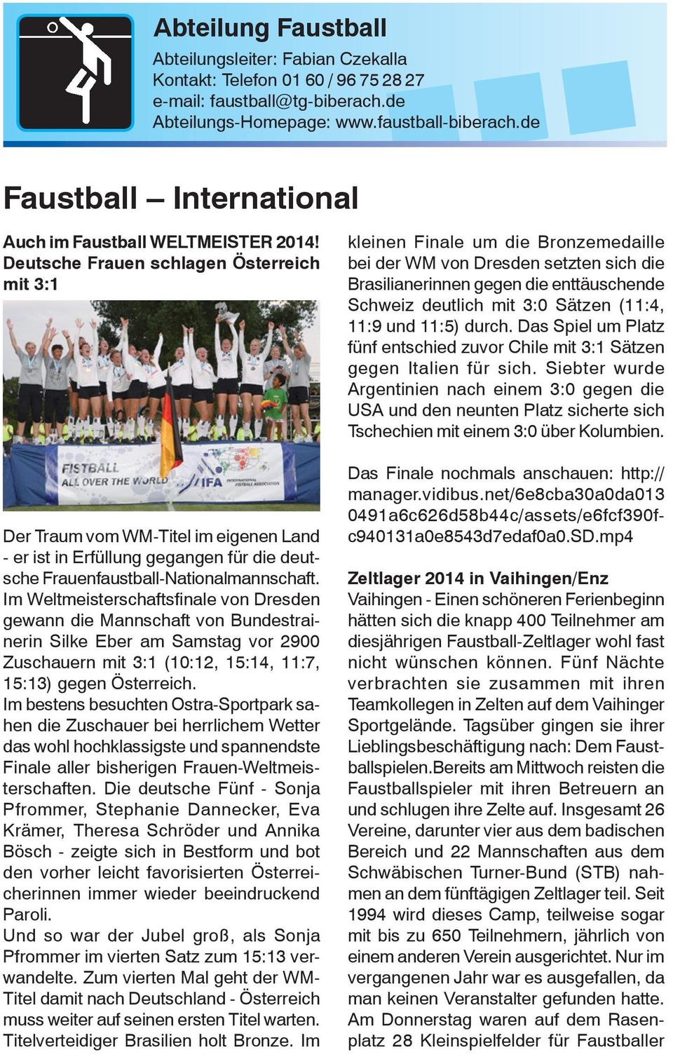 Deutsche Frauen schlagen Österreich mit 3:1 Der Traum vom WM-Titel im eigenen Land - er ist in Erfüllung gegangen für die deutsche Frauenfaustball-Nationalmannschaft.