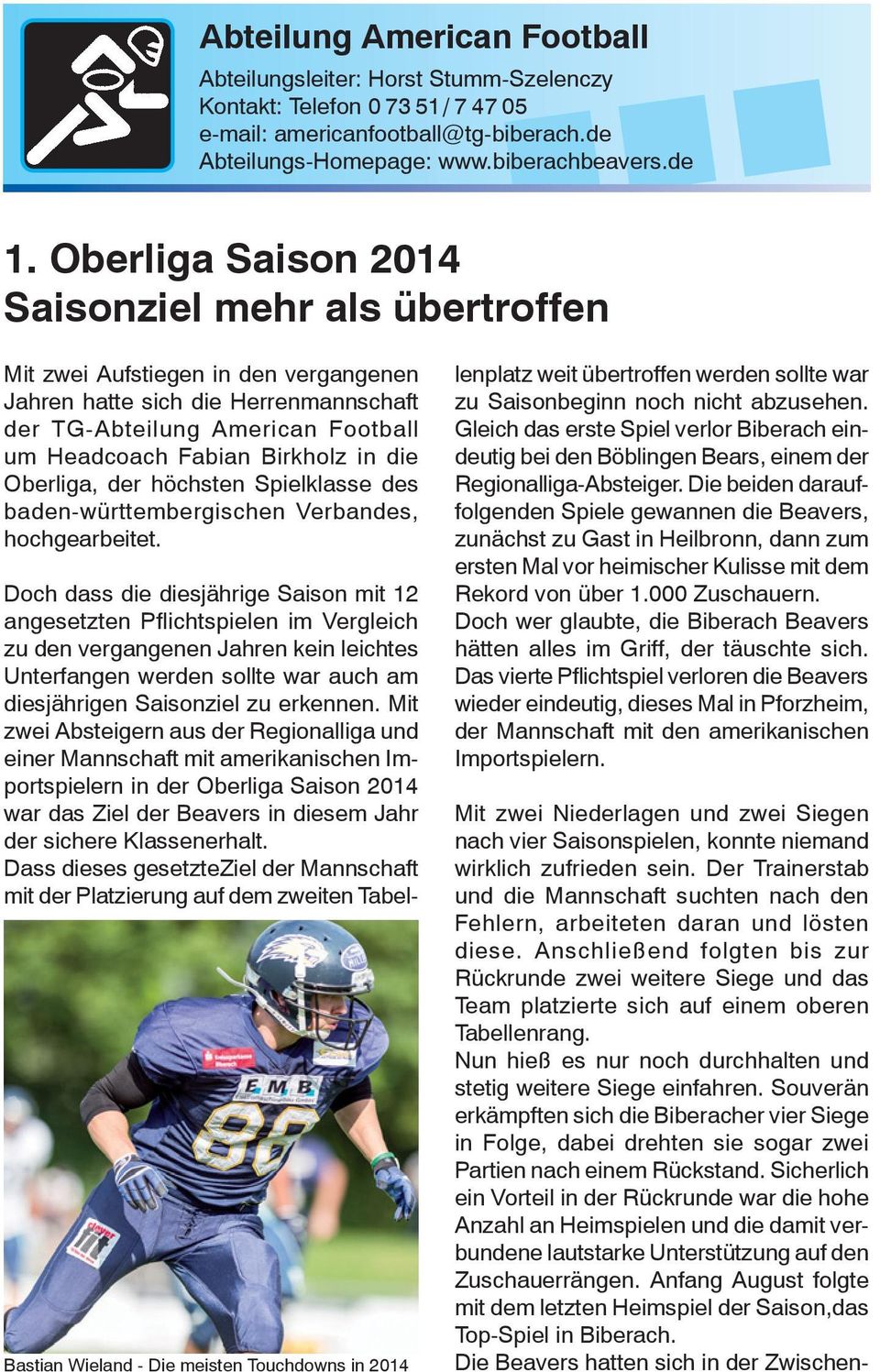 die Oberliga, der höchsten Spielklasse des baden-württembergischen Verbandes, hochgearbeitet.