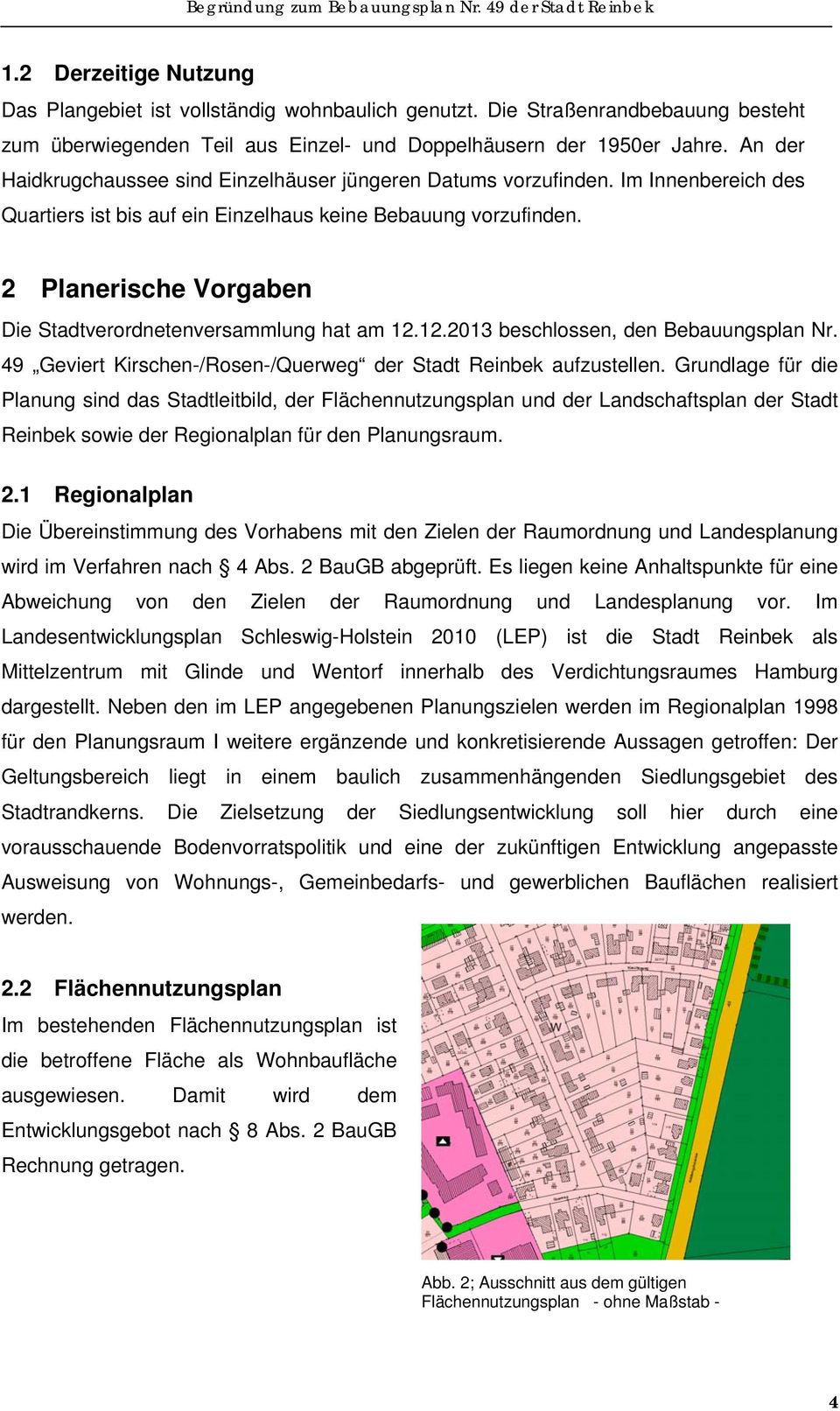 2 Planerische Vorgaben Die Stadtverordnetenversammlung hat am 12.12.2013 beschlossen, den Bebauungsplan Nr. 49 Geviert Kirschen-/Rosen-/Querweg der Stadt Reinbek aufzustellen.