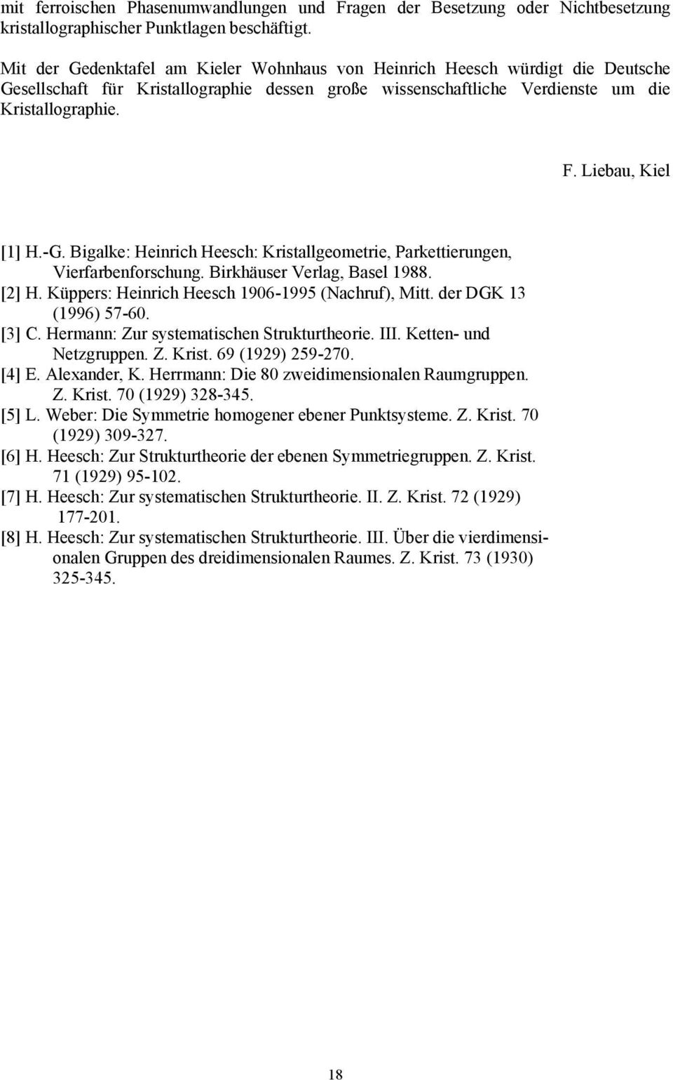 Liebau, Kiel [1] H.-G. Bigalke: Heinrich Heesch: Kristallgeometrie, Parkettierungen, Vierfarbenforschung. Birkhäuser Verlag, Basel 1988. [2] H. Küppers: Heinrich Heesch 1906-1995 (Nachruf), Mitt.
