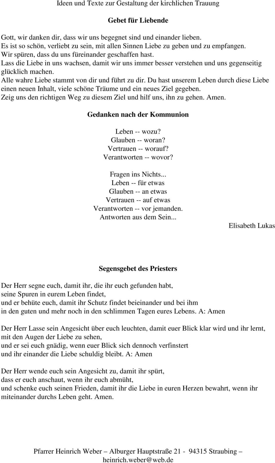 Alle wahre Liebe stammt von dir und führt zu dir. Du hast unserem Leben durch diese Liebe einen neuen Inhalt, viele schöne Träume und ein neues Ziel gegeben.