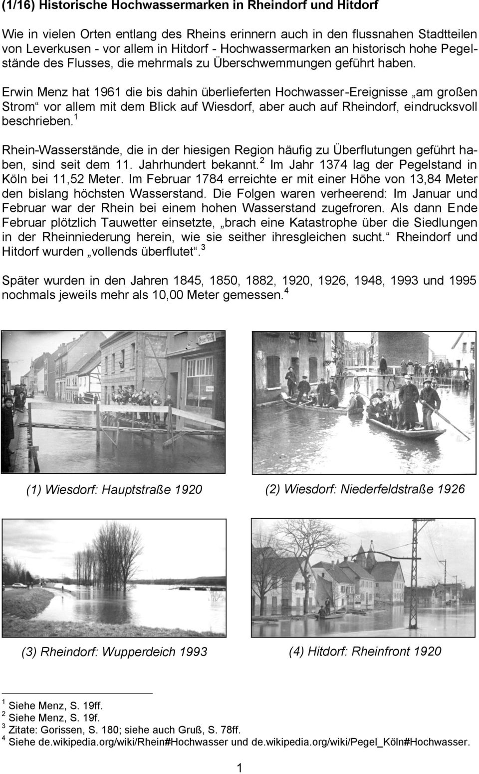 Erwin Menz hat 1961 die bis dahin überlieferten Hochwasser-Ereignisse am großen Strom vor allem mit dem Blick auf Wiesdorf, aber auch auf Rheindorf, eindrucksvoll beschrieben.