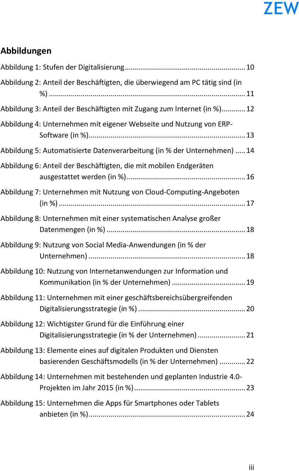 .. 13 Abbildung 5: Automatisierte Datenverarbeitung (in % der Unternehmen)... 14 Abbildung 6: Anteil der Beschäftigten, die mit mobilen Endgeräten ausgestattet werden (in %).