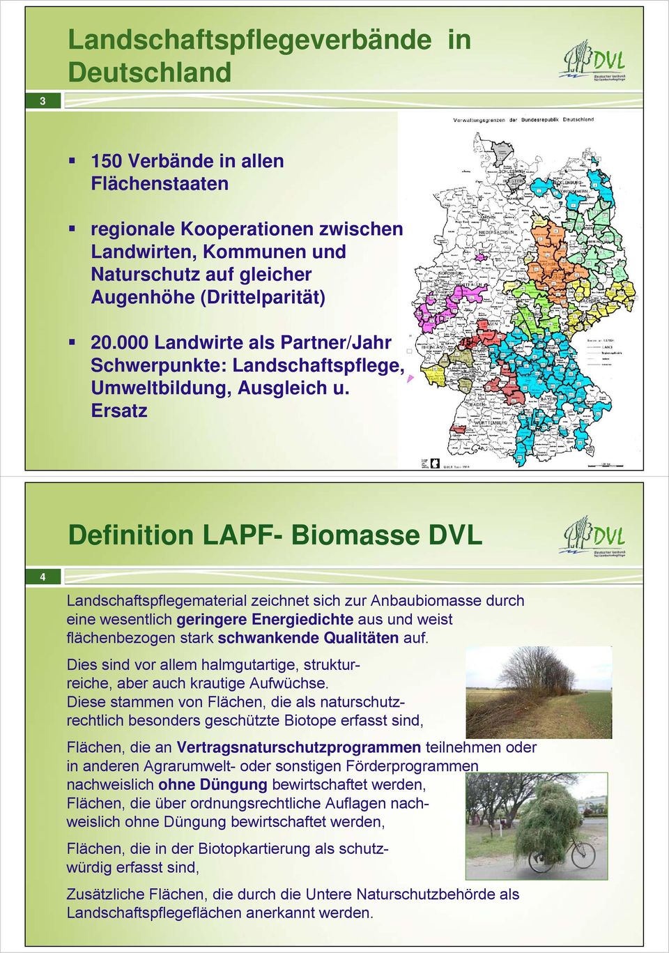 Ersatz Definition LAPF- Biomasse DVL 4 Landschaftspflegematerial zeichnet sich zur Anbaubiomasse durch eine wesentlich geringere Energiedichte aus und weist flächenbezogen stark schwankende