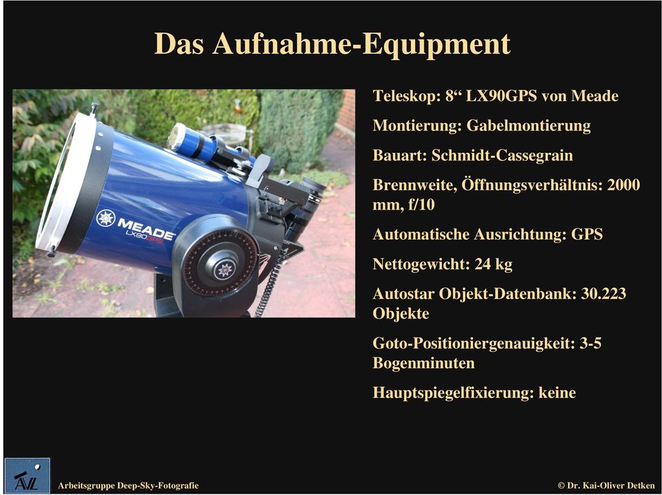 mm, f/10 Automatische Ausrichtung: GPS Nettogewicht: 24 kg Autostar