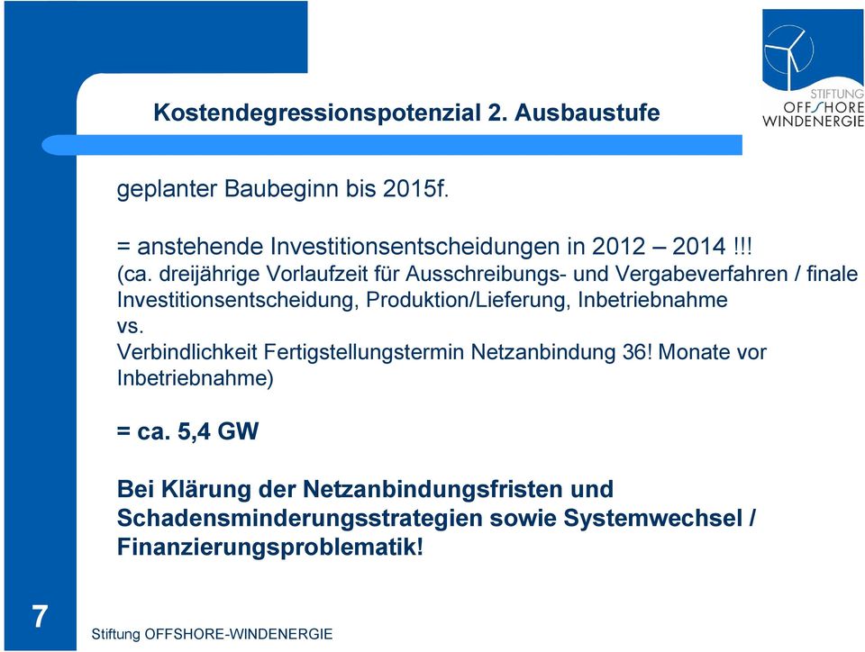 dreijährige Vorlaufzeit für Ausschreibungs- und Vergabeverfahren / finale Investitionsentscheidung, Produktion/Lieferung,