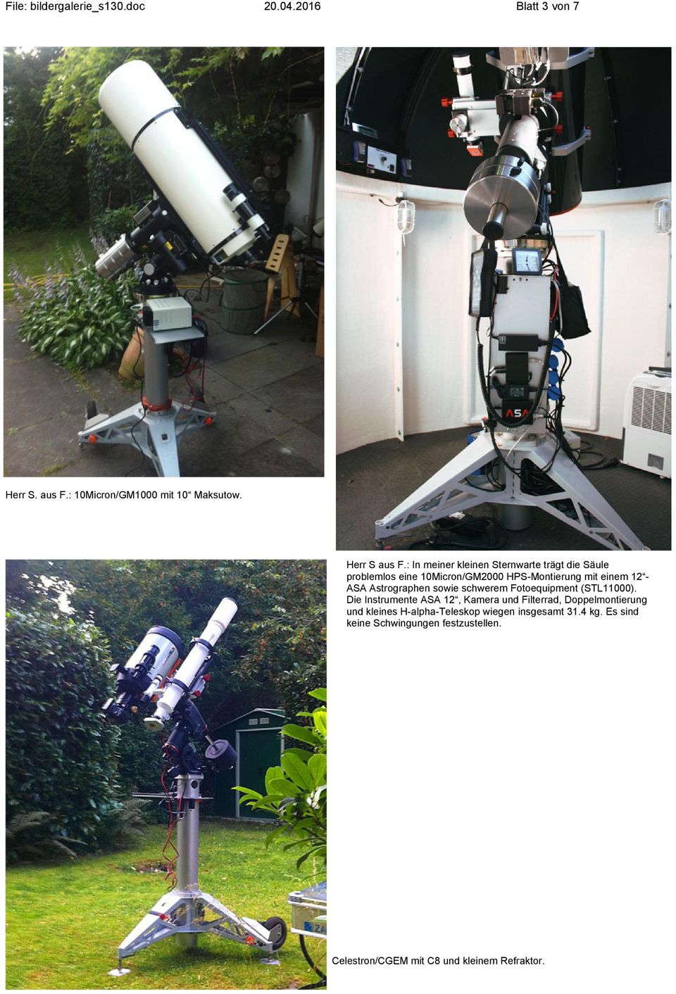 Astrographen sowie schwerem Fotoequipment (STL11000).