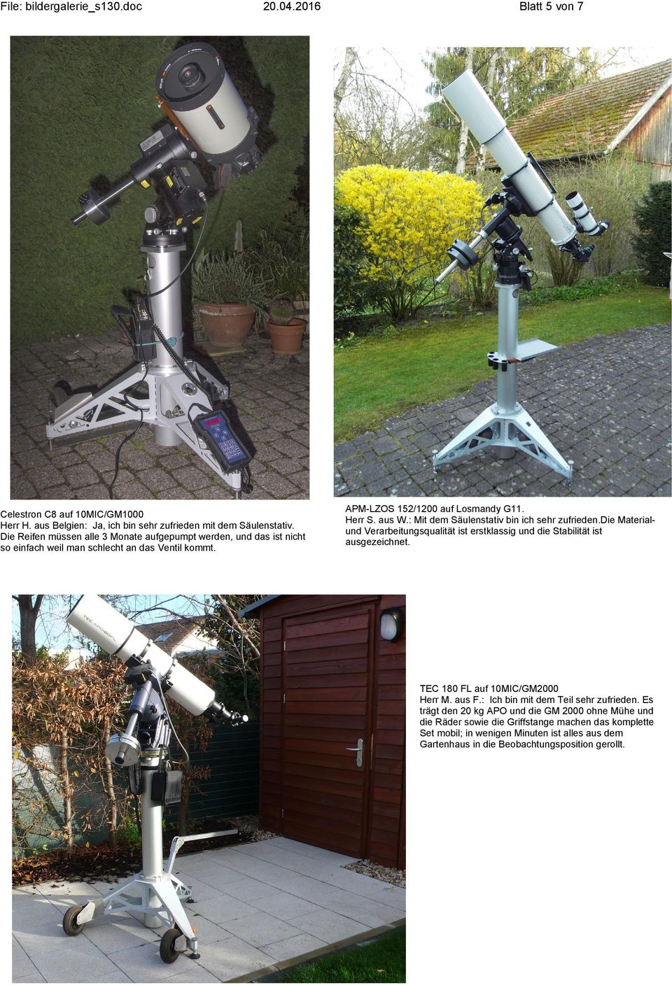 : Mit dem Säulenstativ bin ich sehr zufrieden.die Materialund Verarbeitungsqualität ist erstklassig und die Stabilität ist ausgezeichnet. TEC 180 FL auf 10MIC/GM2000 Herr M. aus F.