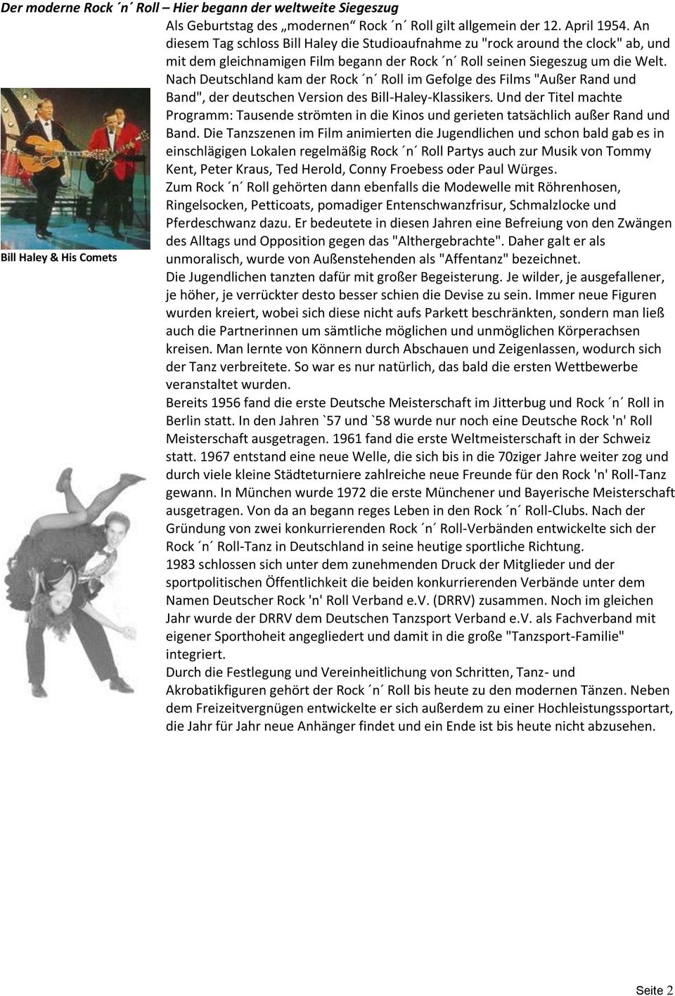 Nach Deutschland kam der Rock n Roll im Gefolge des Films "Außer Rand und Band", der deutschen Version des Bill-Haley-Klassikers.