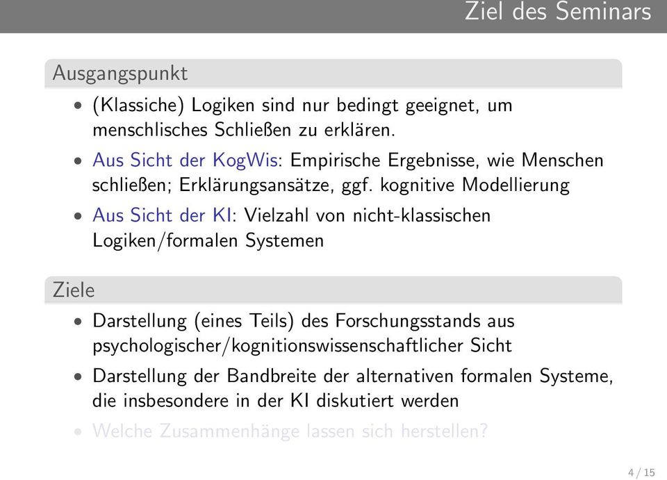 kognitive Modellierung Aus Sicht der KI: Vielzahl von nicht-klassischen Logiken/formalen Systemen Ziele Darstellung (eines Teils) des