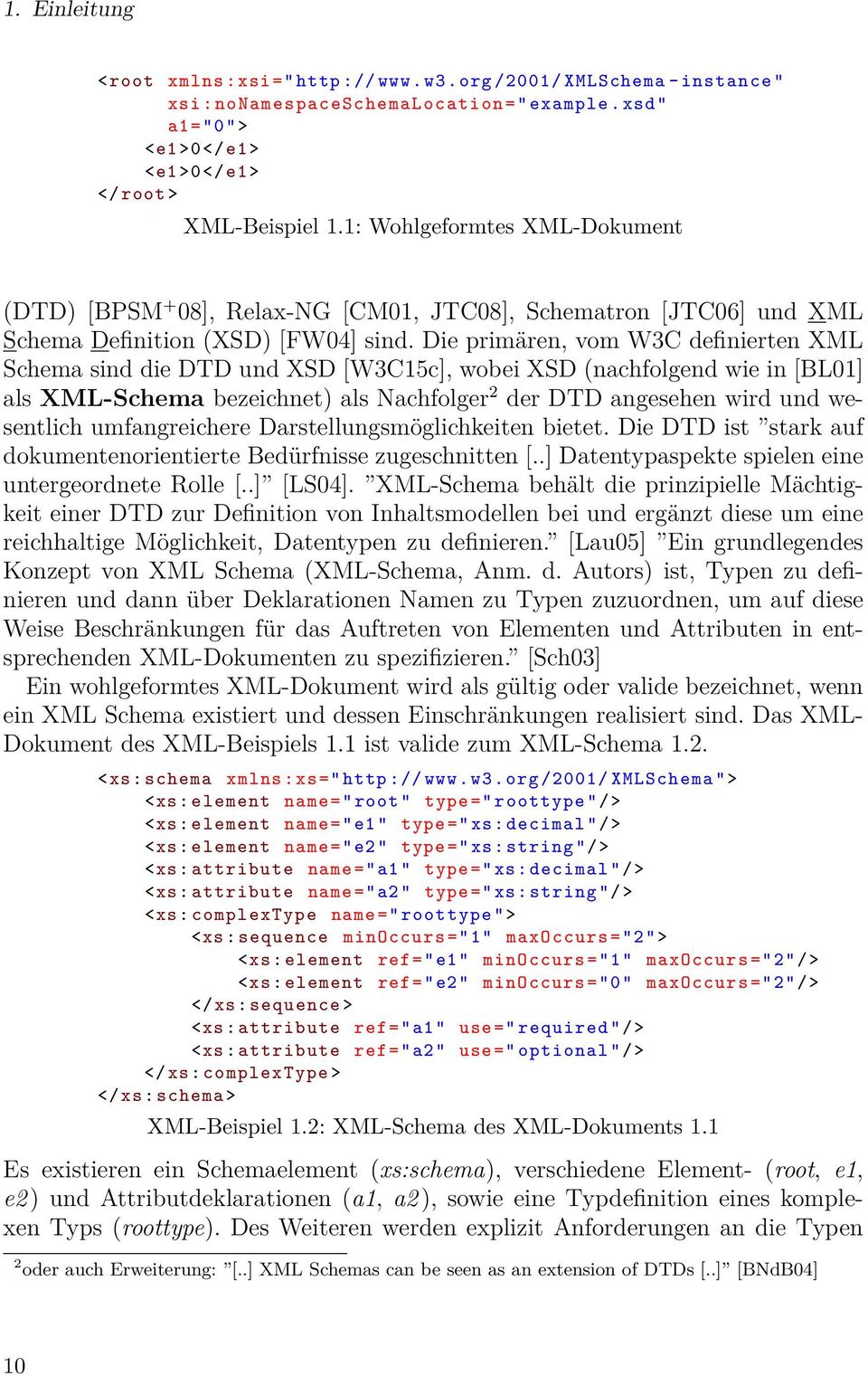 Die primären, vom W3C definierten XML Schema sind die DTD und XSD [W3C15c], wobei XSD (nachfolgend wie in [BL01] als XML-Schema bezeichnet) als Nachfolger 2 der DTD angesehen wird und wesentlich