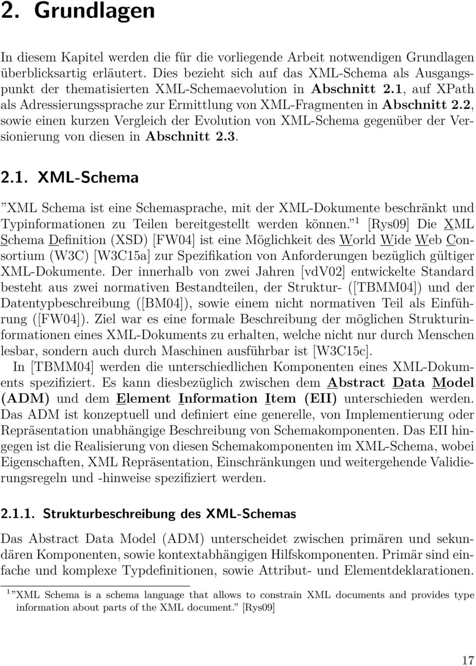 2, sowie einen kurzen Vergleich der Evolution von XML-Schema gegenüber der Versionierung von diesen in Abschnitt 2.3. 2.1.