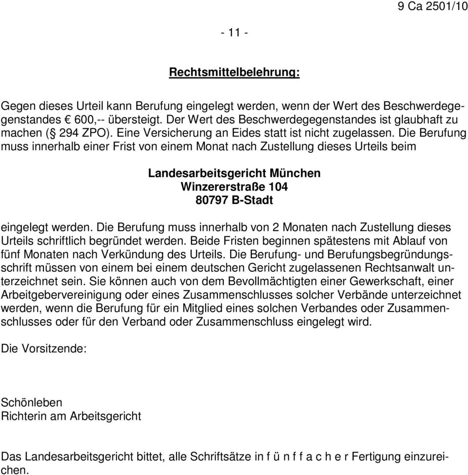Die Berufung muss innerhalb einer Frist von einem Monat nach Zustellung dieses Urteils beim Landesarbeitsgericht München Winzererstraße 104 80797 B-Stadt eingelegt werden.
